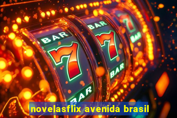 novelasflix avenida brasil